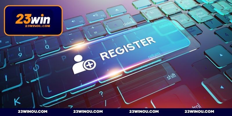 Đăng ký 23WIN - Hướng dẫn tạo tài khoản nhận ngay 69K