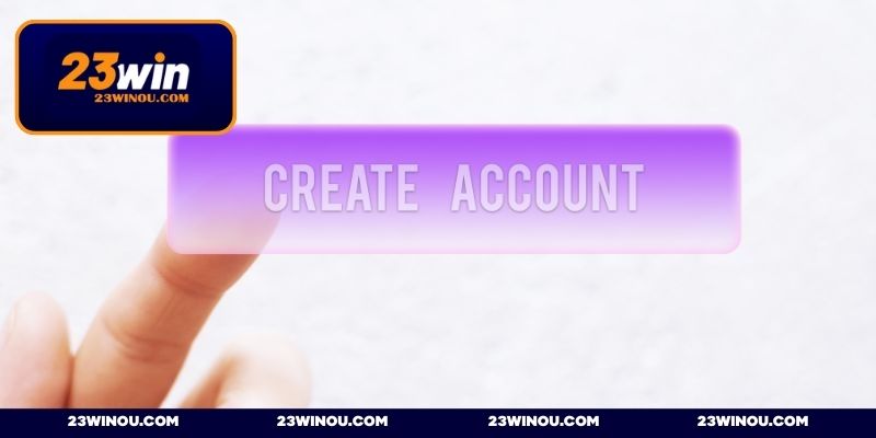Điều kiện đăng ký 23WIN chỉ dùng duy nhất một tài khoản
