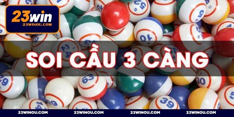 Soi cầu ba càng - Phương pháp dự đoán chuẩn xác từ cao thủ